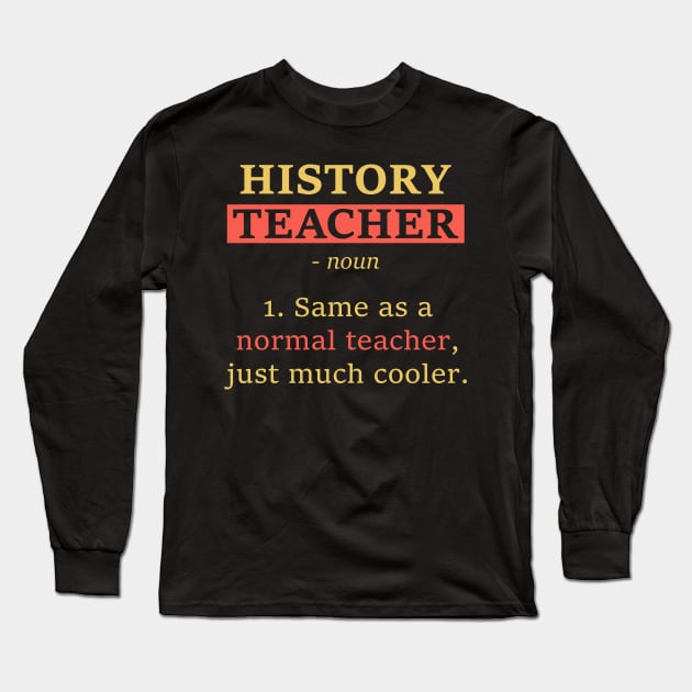 Funny School Gift Tee History Teacher Definition Long Sleeve T-Shirt by celeryprint